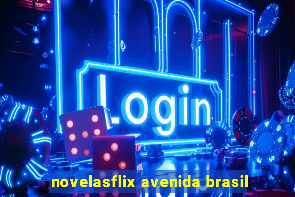 novelasflix avenida brasil